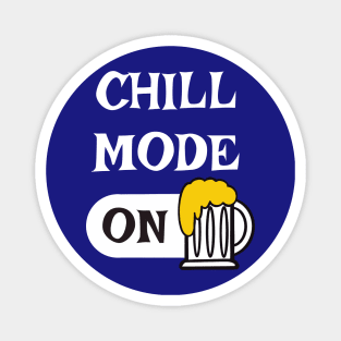 Chill Mode ON - beer drinking t-shirts and more designs Magnet